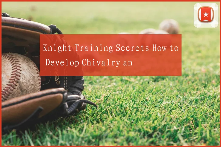 Knight Training Secrets How to Develop Chivalry an