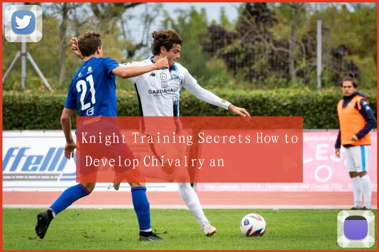 Knight Training Secrets How to Develop Chivalry an